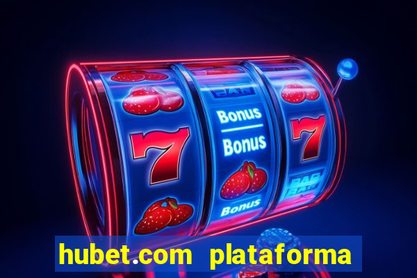 hubet.com plataforma de jogos