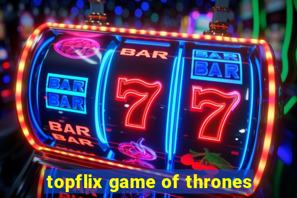 topflix game of thrones