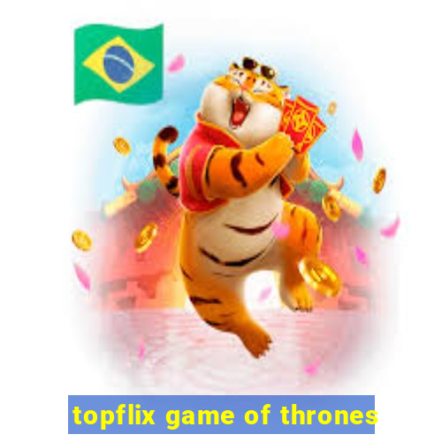 topflix game of thrones