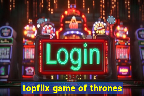 topflix game of thrones