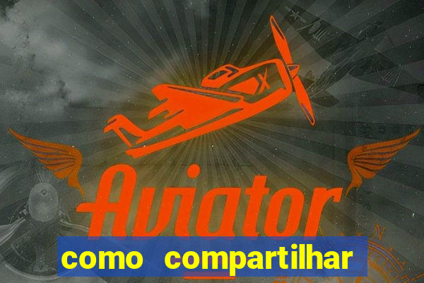 como compartilhar aposta no bet365