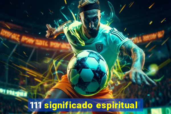 111 significado espiritual