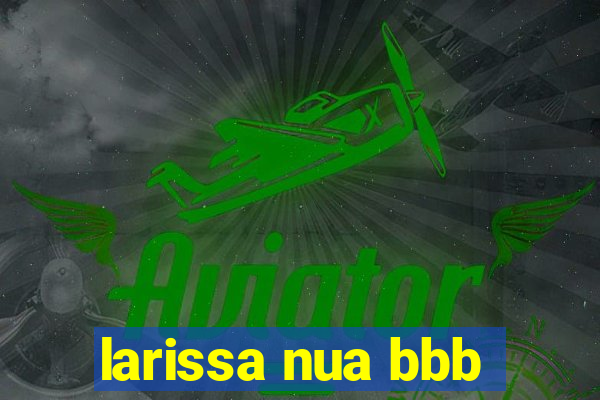 larissa nua bbb