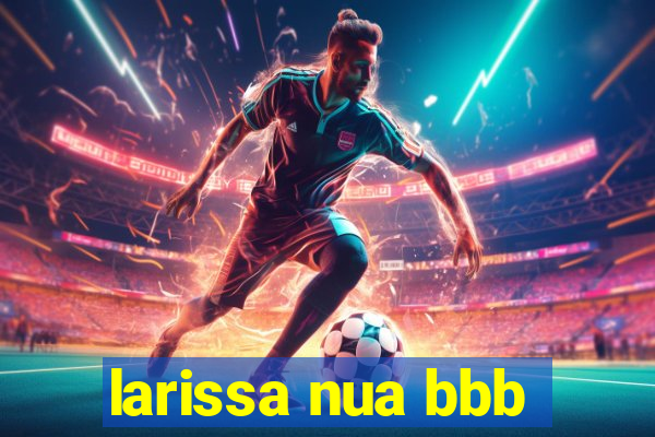 larissa nua bbb