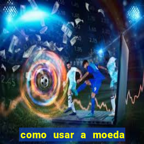 como usar a moeda now no big win