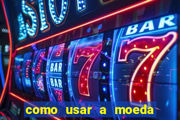 como usar a moeda now no big win