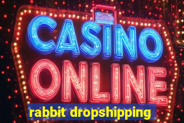 rabbit dropshipping
