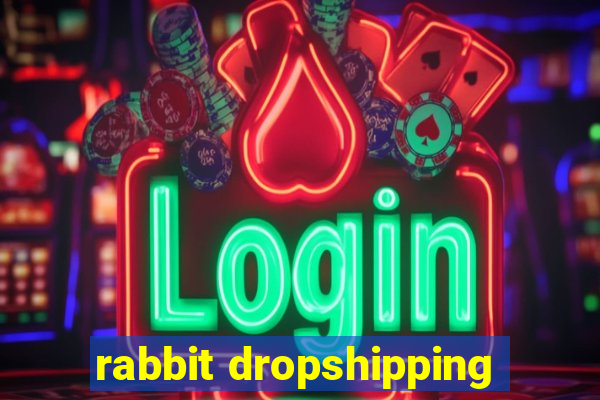 rabbit dropshipping