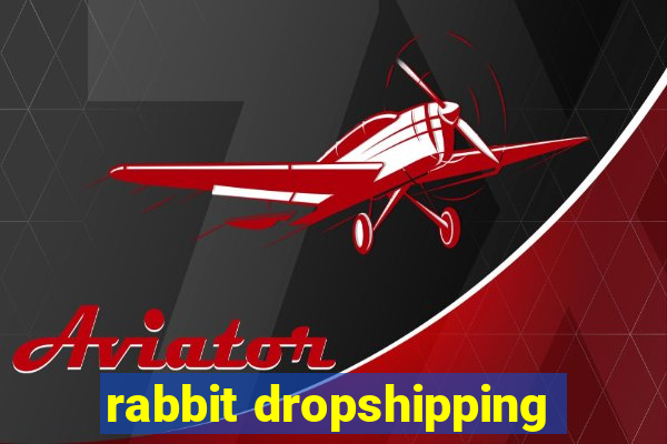 rabbit dropshipping