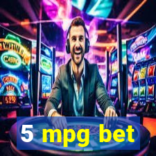 5 mpg bet