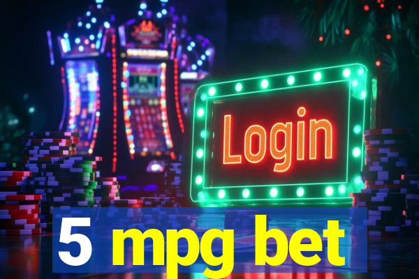 5 mpg bet