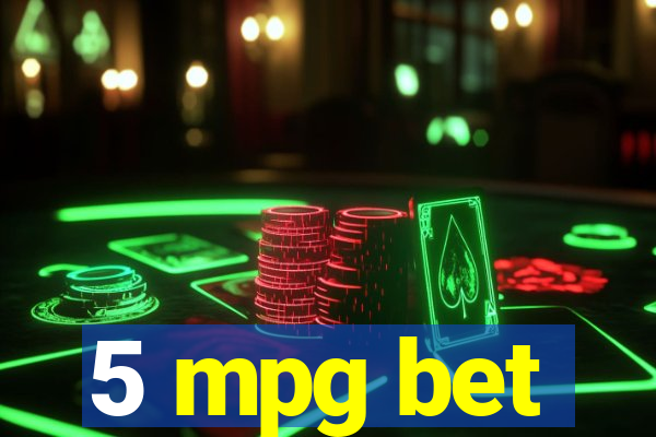 5 mpg bet