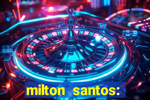 milton santos: biografia resumo