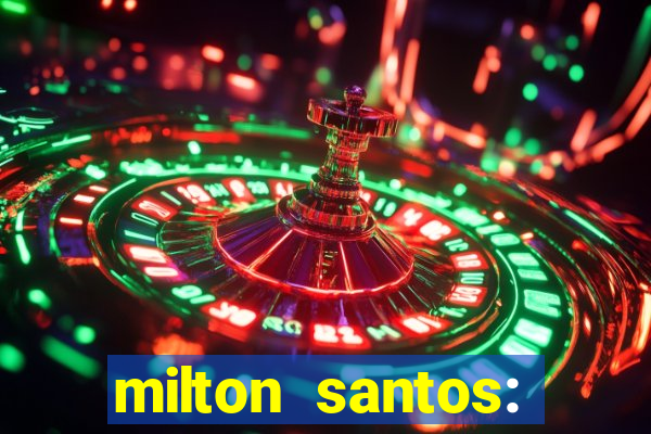 milton santos: biografia resumo