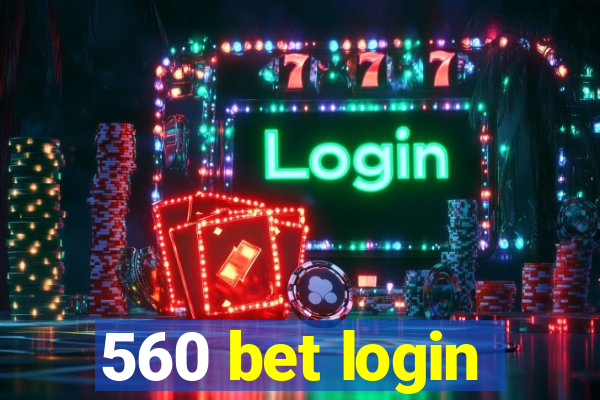 560 bet login