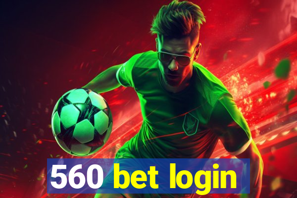 560 bet login