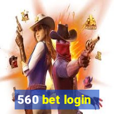 560 bet login