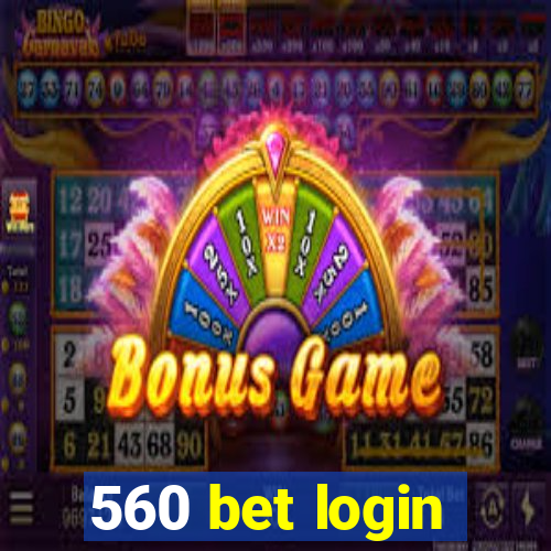 560 bet login
