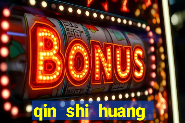 qin shi huang esposa qin shi huang quem foi