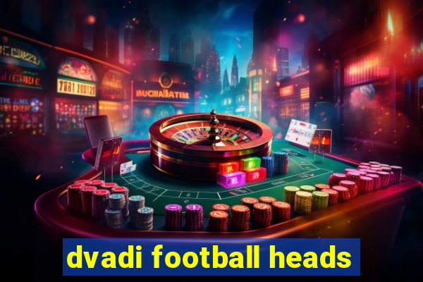 dvadi football heads