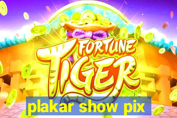 plakar show pix