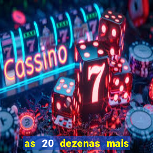 as 20 dezenas mais atrasadas da federal