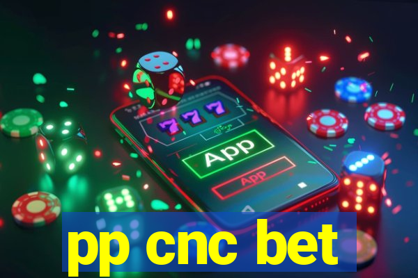 pp cnc bet