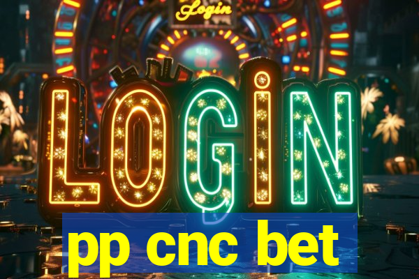 pp cnc bet