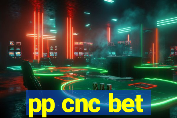 pp cnc bet