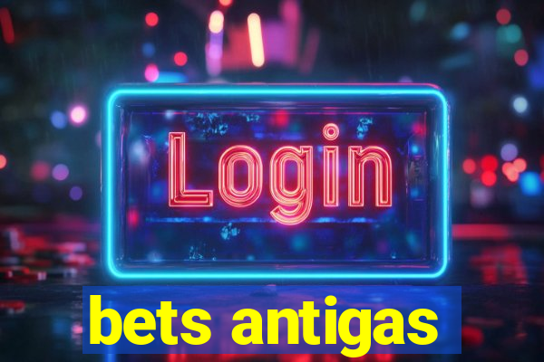bets antigas