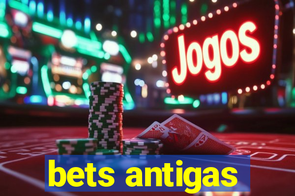 bets antigas