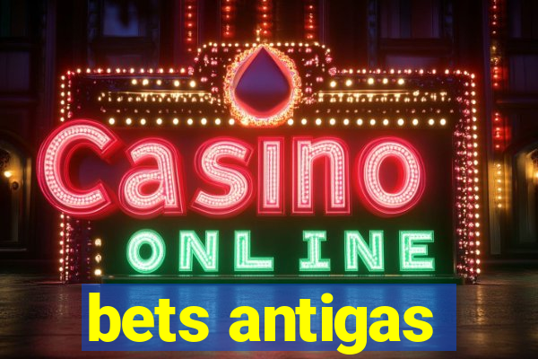 bets antigas