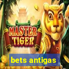 bets antigas