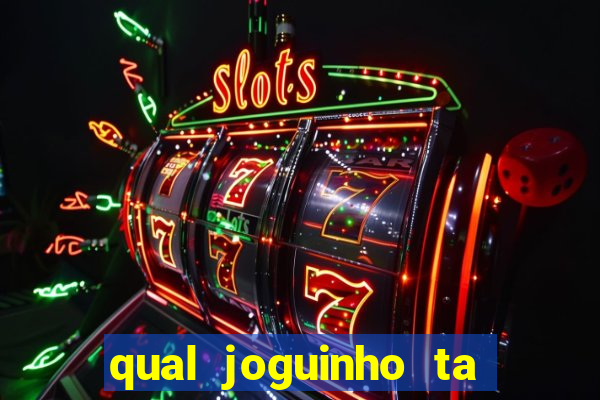 qual joguinho ta pagando agora