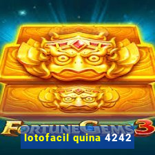 lotofacil quina 4242