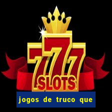 jogos de truco que ganha dinheiro