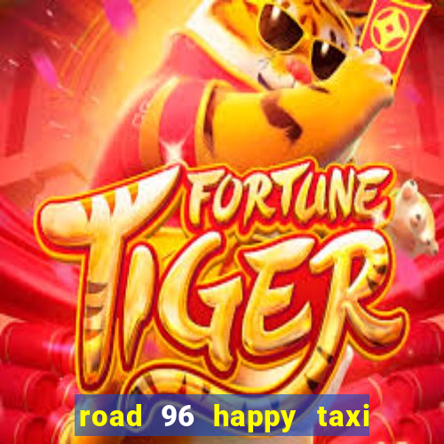 road 96 happy taxi security call password