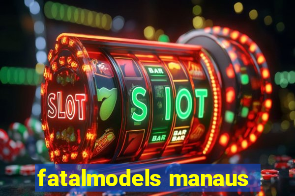 fatalmodels manaus