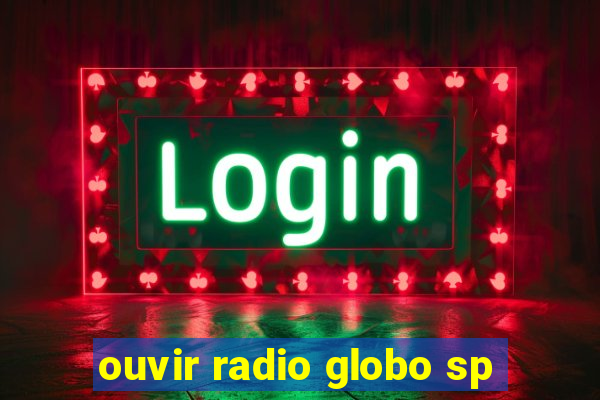ouvir radio globo sp