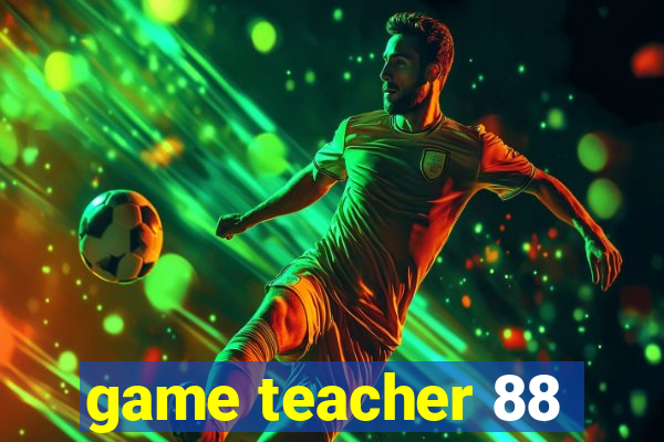 game teacher 88