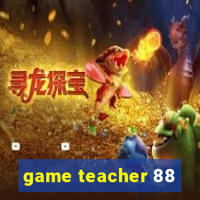 game teacher 88
