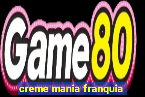 creme mania franquia