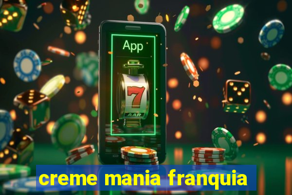 creme mania franquia