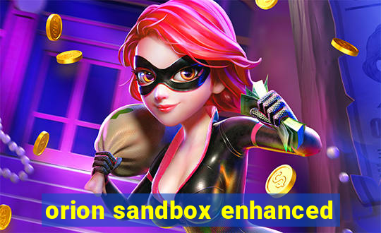 orion sandbox enhanced