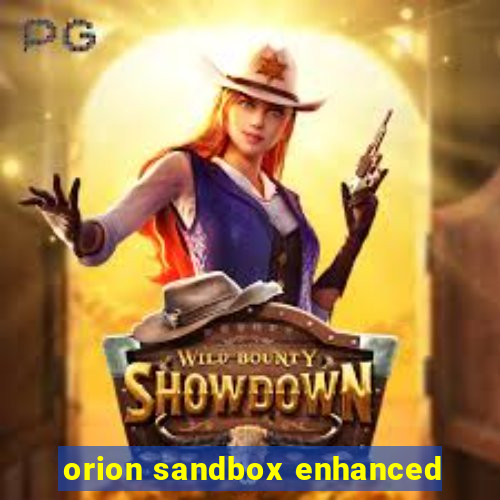 orion sandbox enhanced