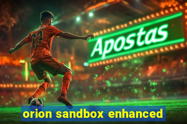 orion sandbox enhanced