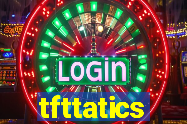 tfttatics