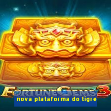 nova plataforma do tigre