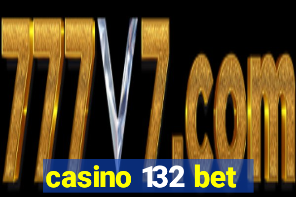 casino 132 bet