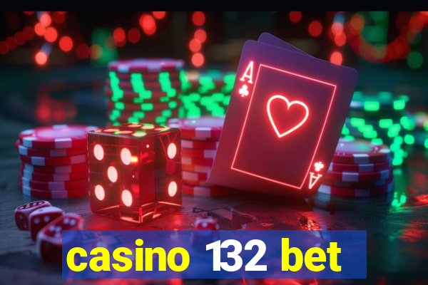 casino 132 bet